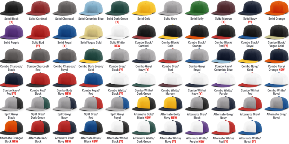 12-pack of Richardson PTS30 Hat Colors are Solid Cap Colors: Black, Cardinal, Columbia Blue, Charcoal, Dark Green, Gold, Grey, Kelly, Maroon, Navy, Orange, Purple, Royal, Red, Vegas Gold Combination Colors: First color is crown and eyelets. Second color is the visor and button. Eyelets on white grey and charcoal crowns match the visor and button.  Black/Cardinal, Black/Gold, Black/Orange, Black/Royal, Black/Red, Black/Vegas Gold, Charcoal/Black, Charcoal/Royal, Charcoal/Red, Dark Green/Gold, Grey/Black, Grey/Navy, Grey/Royal, Grey/Red, Navy/Columbia Blue, Navy/Gold, Navy/Red, Red/Black, Royal/Red, White/Black, White/Dark Green, White/Maroon, White/Navy, White/Purple, White/Royal, White/Red Split Colors:  First color is front of the crown. Second color is the back of the crown and visor. Grey/Black, Grey/Dark Green, Grey/Navy, Grey/Royal, Grey/Red.